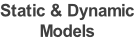 Static & Dynamic Models